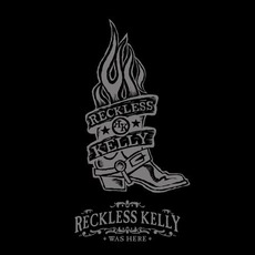 Reckless Kelly Was Here mp3 Live by Reckless Kelly