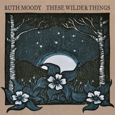 These Wilder Things mp3 Album by Ruth Moody