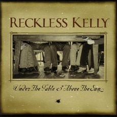 Under The Table & Above The Sun mp3 Album by Reckless Kelly