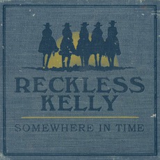 Somewhere In Time mp3 Album by Reckless Kelly