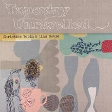 Tapestry Unravelled mp3 Album by Christine Tobin & Liam Noble