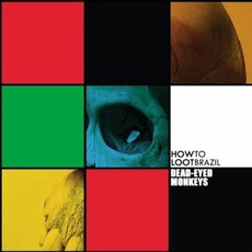 Dead-Eyed Monkeys mp3 Album by How To Loot Brazil