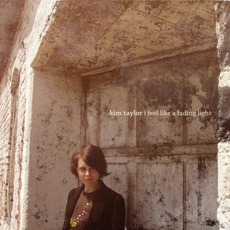 I Feel Like A Fading Light mp3 Album by Kim Taylor