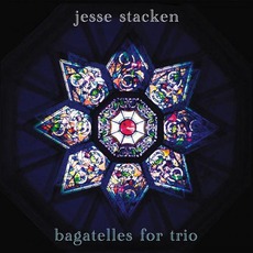 Bagatelles For Trio mp3 Album by Jesse Stacken