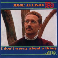 I Don't Worry About A Thing (Re-Issue) mp3 Album by Mose Allison