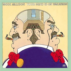 Your Mind Is On Vacation (Re-Issue) mp3 Album by Mose Allison