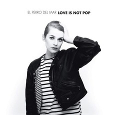 Love Is Not Pop mp3 Album by El Perro Del Mar