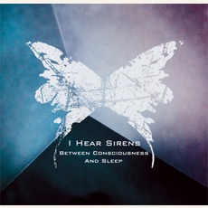 Between Consciousness And Sleep mp3 Album by I Hear Sirens