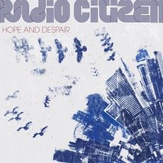 Hope And Despair mp3 Album by Radio Citizen