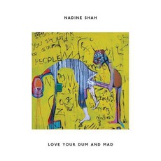 Love Your Dum And Mad mp3 Album by Nadine Shah