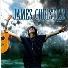 Lay It All On Me mp3 Album by James Christian