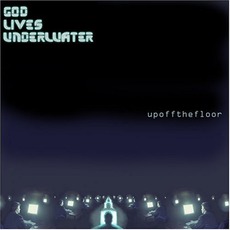 Up Off The Floor mp3 Album by God Lives Underwater