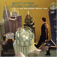 Life In The So-Called Space Age mp3 Album by God Lives Underwater