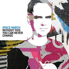 Without This You Can Never Change mp3 Album by Space March