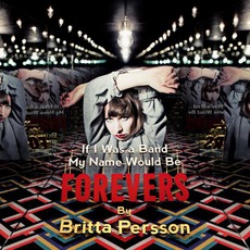 If I Was A Band My Name Would Be Forevers mp3 Album by Britta Persson