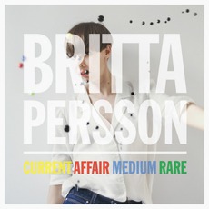Current Affair Medium Rare mp3 Album by Britta Persson