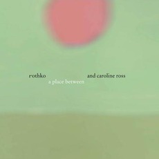 A Place Between mp3 Album by Rothko & Caroline Ross
