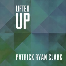 Lifted Up mp3 Album by Patrick Ryan Clark