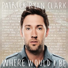 Where Would I Be mp3 Album by Patrick Ryan Clark