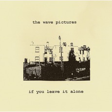 If You Leave It Alone mp3 Album by The Wave Pictures