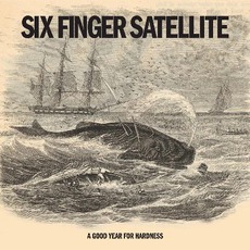 A Good Year For Hardness mp3 Album by Six Finger Satellite