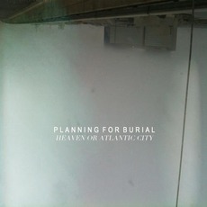 Heaven Or Atlantic City mp3 Album by Planning For Burial