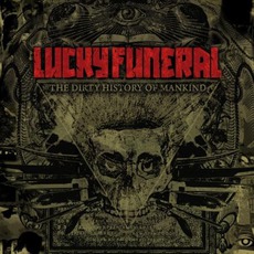 The Dirty History Of Mankind mp3 Album by Lucky Funeral