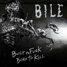 Built To Fuck, Born To Kill mp3 Album by Bile
