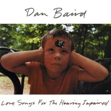 Love Songs For The Hearing Impaired mp3 Album by Dan Baird