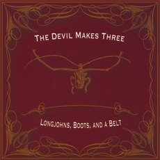 Longjohns, Boots, And A Belt mp3 Album by The Devil Makes Three