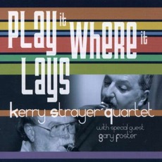 Play It Where It Lays mp3 Album by Kerry Strayer Quartet
