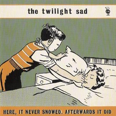 Here, It Never Snowed. Afterwards It Did mp3 Album by The Twilight Sad