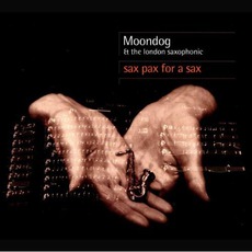 Sax Pax For A Sax mp3 Album by Moondog & The London Saxophonic