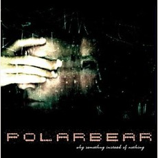 Why Something Instead Of Nothing? mp3 Album by Polar Bear