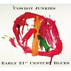 Early 21st Century Blues mp3 Album by Cowboy Junkies