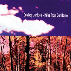 Miles From Our Home mp3 Album by Cowboy Junkies