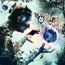 Tomorrow We Die Alive mp3 Album by Born Of Osiris
