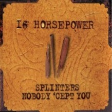 Splinters / Nobody 'Cept You mp3 Single by 16 Horsepower