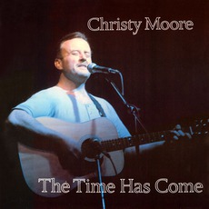 The Time Has Come mp3 Album by Christy Moore
