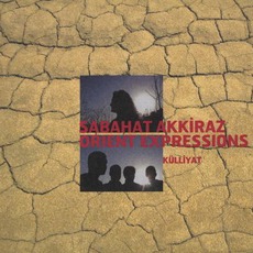 Külliyat mp3 Album by Sabahat Akkiraz & Orient Expressions