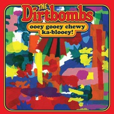 Ooey Gooey Chewy Ka-Blooey! mp3 Album by The Dirtbombs