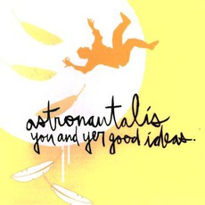 You And Yer Good Ideas mp3 Album by Astronautalis