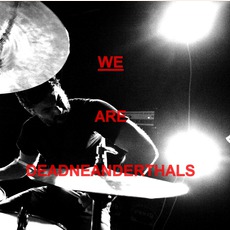 We Are Dead Neanderthals mp3 Live by Dead Neanderthals