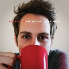The Walking In Between mp3 Album by Ben Rector