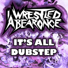 It's All Dubstep mp3 Album by Iwrestledabearonce