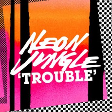 Trouble mp3 Single by Neon Jungle