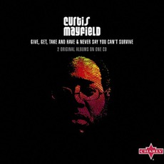 Give, Get, Take And Have / Never Say You Can't Survive (Remastered) mp3 Artist Compilation by Curtis Mayfield
