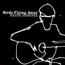 Birds Flying Away mp3 Album by Mason Jennings