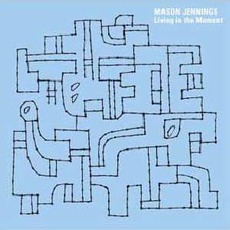 Living In The Moment mp3 Album by Mason Jennings