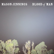 Blood Of Man mp3 Album by Mason Jennings